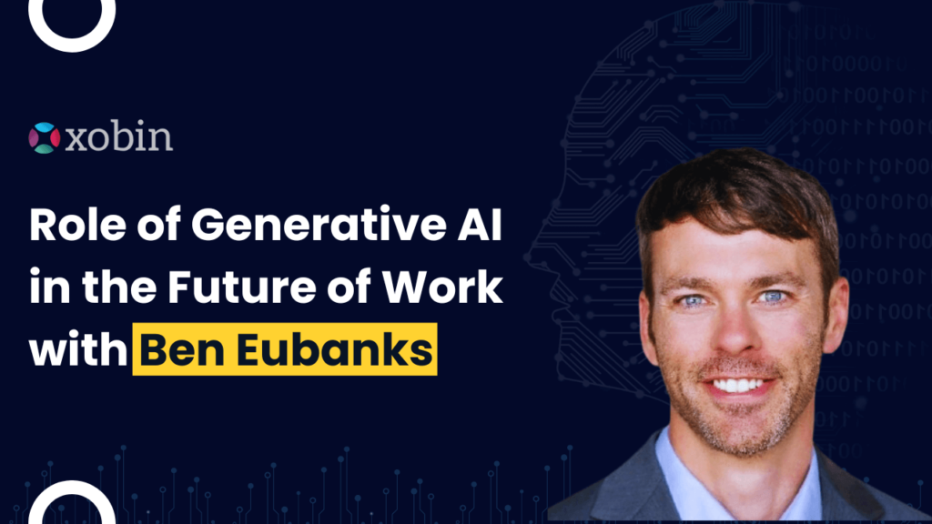 Role of Generative AI in the Future of Work with Ben Eubanks