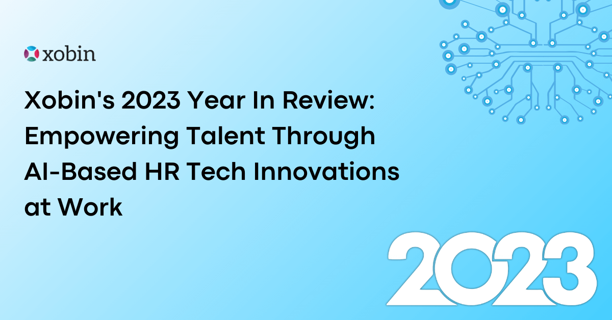 Xobin's Year in Review 2023: Empowering Talent Through  AI-Based HR Tech Innovations at Work