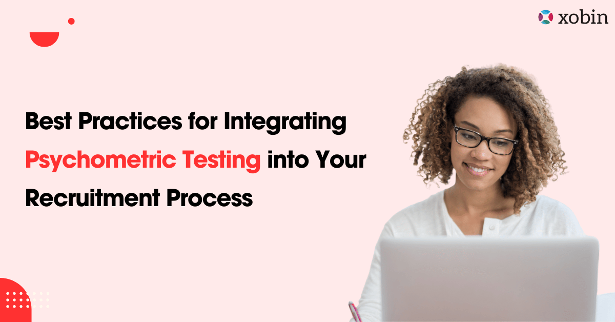 Best Practices for Integrating Psychometric Testing into Your Recruitment Process