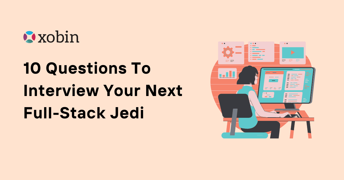 10 Questions To Interview Your Next Full-Stack Jedi