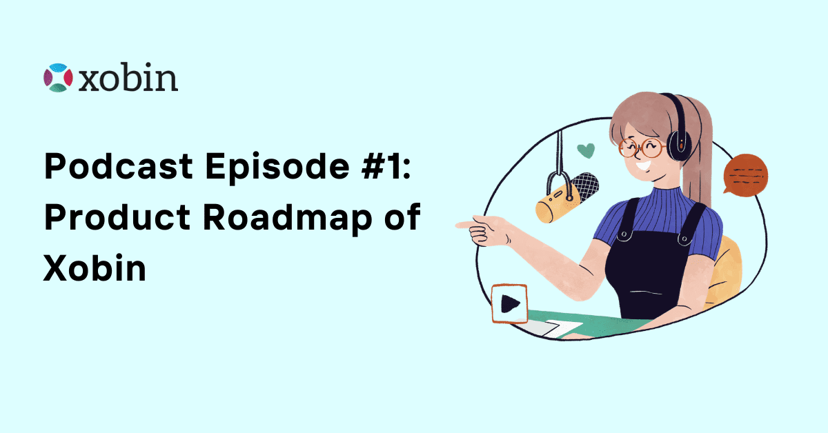 Podcast Episode #1: Product Roadmap Of Xobin