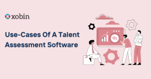 Use-Cases Of A Talent Assessment Software