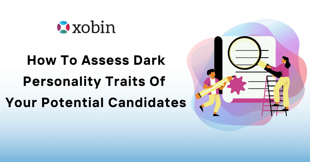 How To Assess Dark Personality Traits Of Your Potential Candidates