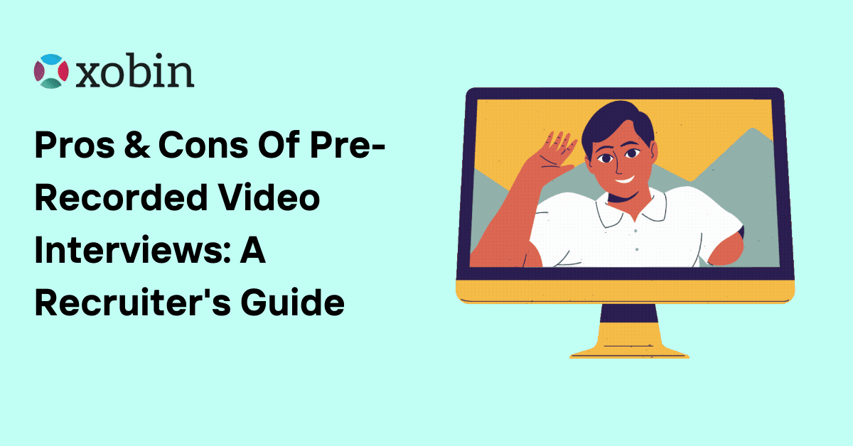 Pros & Cons Of Pre-Recorded Video Interviews: A Recruiter's Guide
