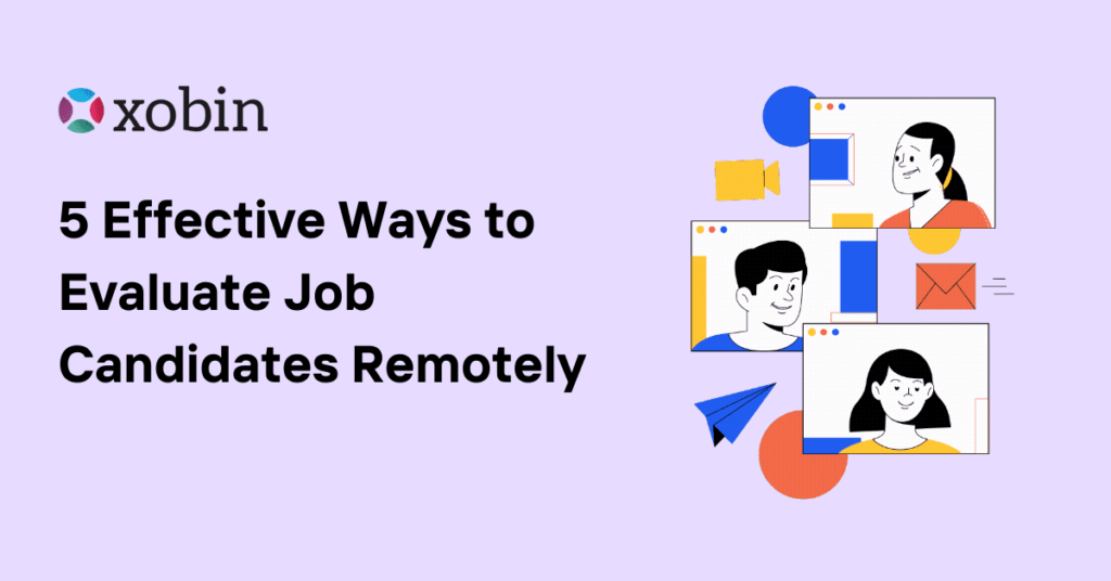 5 Effective Ways to Evaluate Job Candidates Remotely
