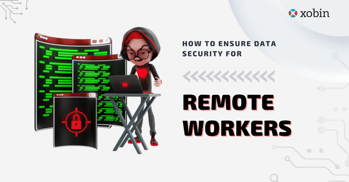 How to ensure data security for remote workers?