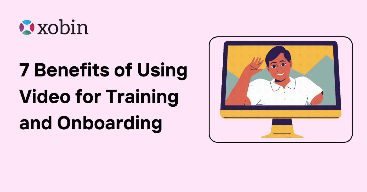 7 Benefits of Using Video for Training and Onboarding