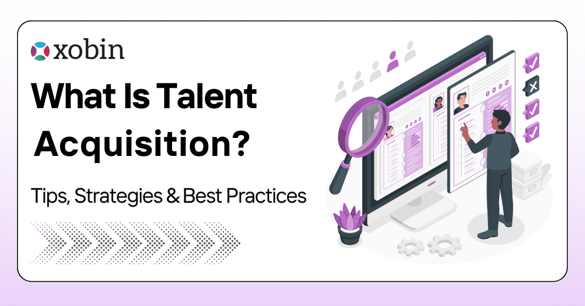 What Is Talent Acquisition Tips, Strategies and Best Practices