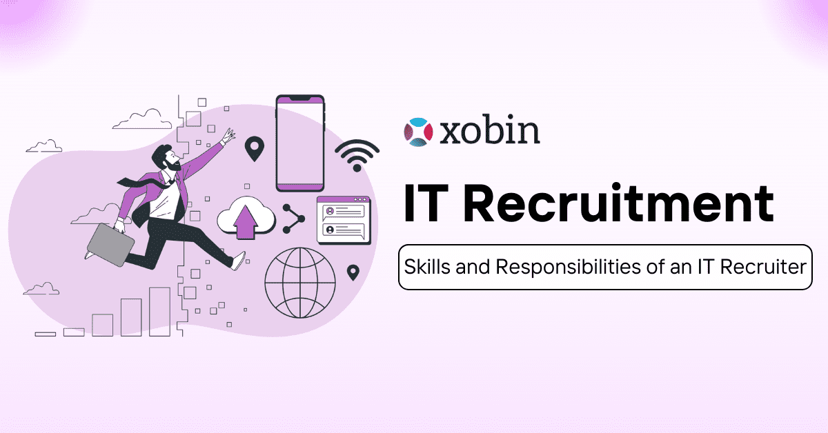IT Recruitment Skills and Responsibilities of an IT Recruiter