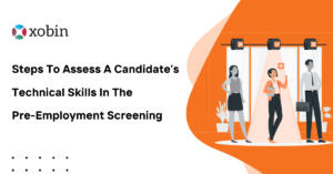 Steps To Assess A Candidate’s Technical Skills In The Pre-Employment Screening