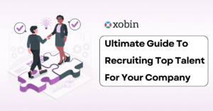 Ultimate Guide To Recruiting Top Talent For Your Company