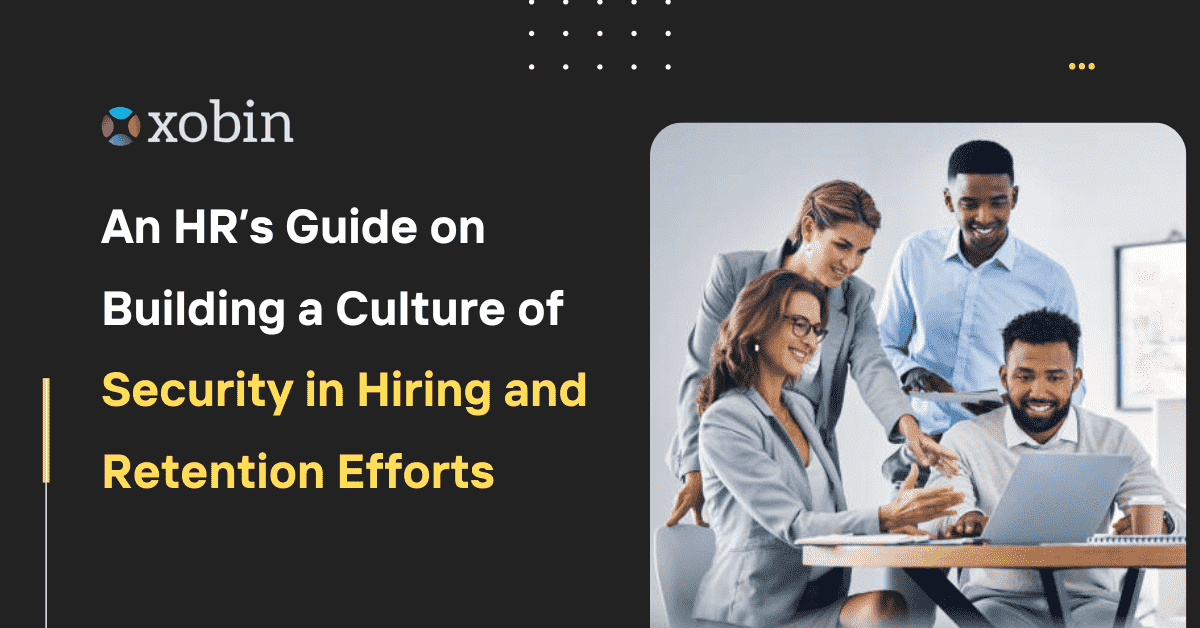 An HR’s Guide on Building a Culture of Security in Hiring and Retention Efforts