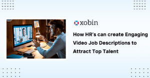 How HR’s can create Engaging Video Job Descriptions to Attract Top Talent