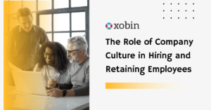 The Role of Company Culture in Hiring and Retaining Employees