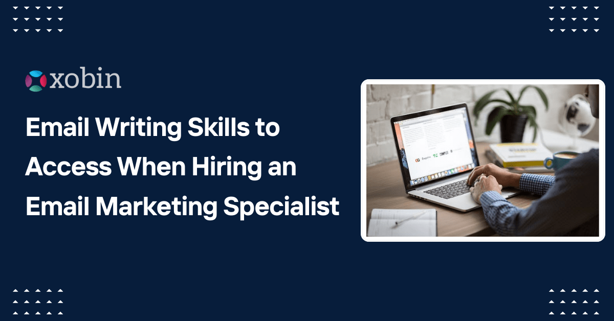 Email Writing Skills to assess when Hiring an Email Marketing Specialist