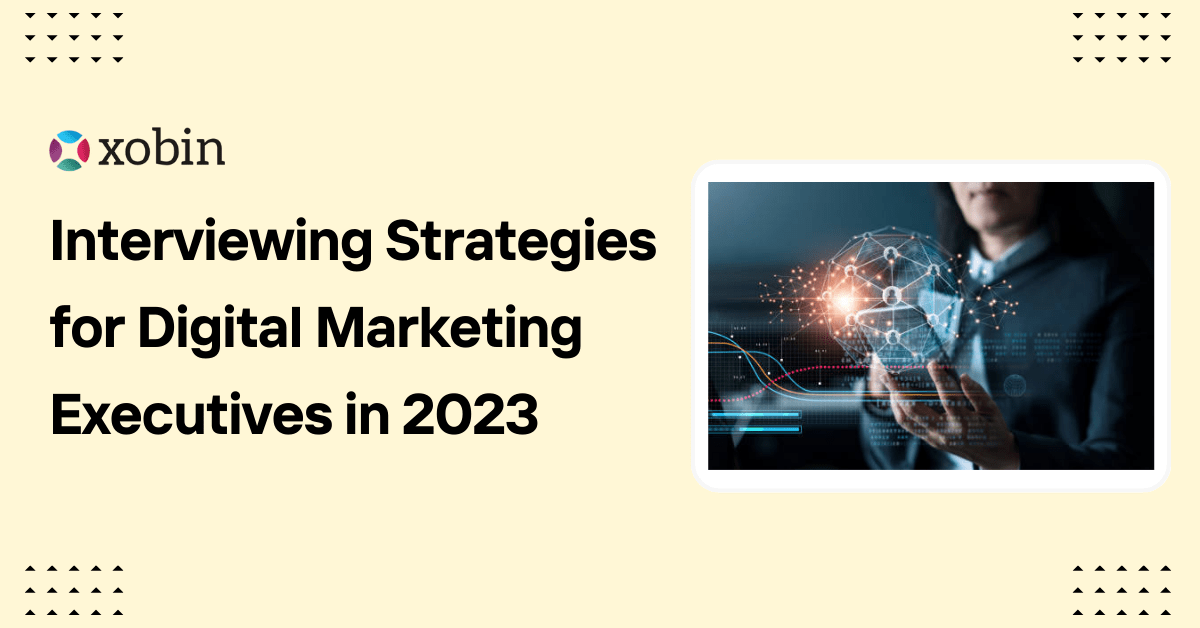 Interviewing Strategies for Digital Marketing Executives in 2023