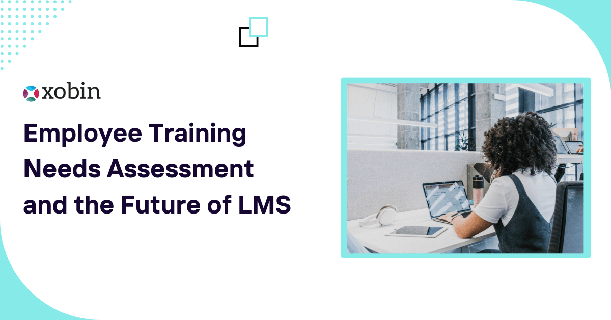 Employee Training Needs Assessment and the Future of LMS
