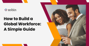How to Build a Global Workforce A Simple Guide