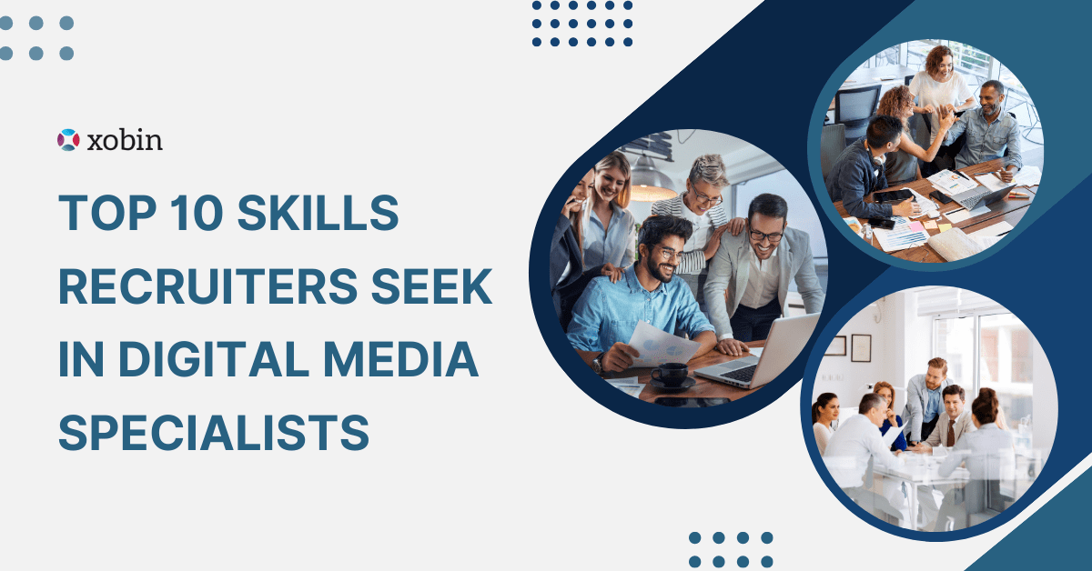 Top 10 Skills Recruiters Seek in Digital Media Specialists