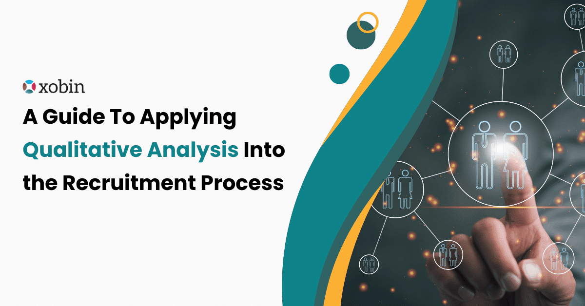 A Guide To Applying Qualitative Analysis Into the Recruitment Process