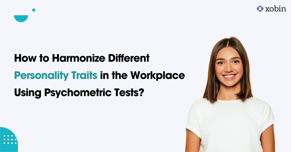 How to Harmonize Different Personality Traits in the Workplace Using Psychometric Test