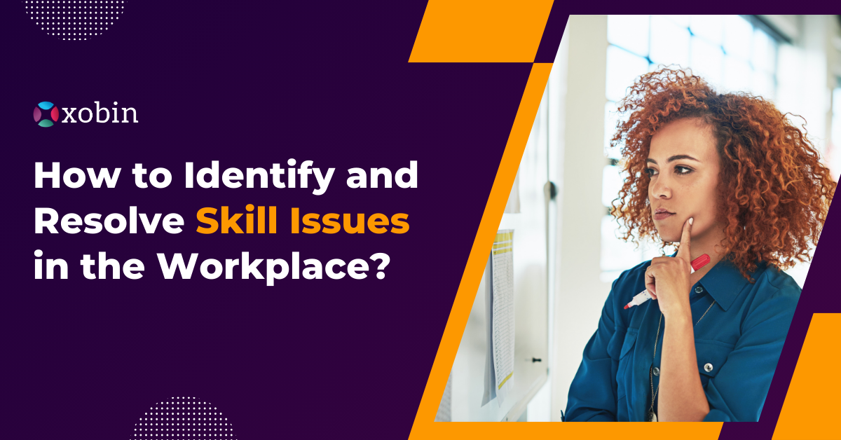 How to Identify and Resolve Skill Issues in the Workplace