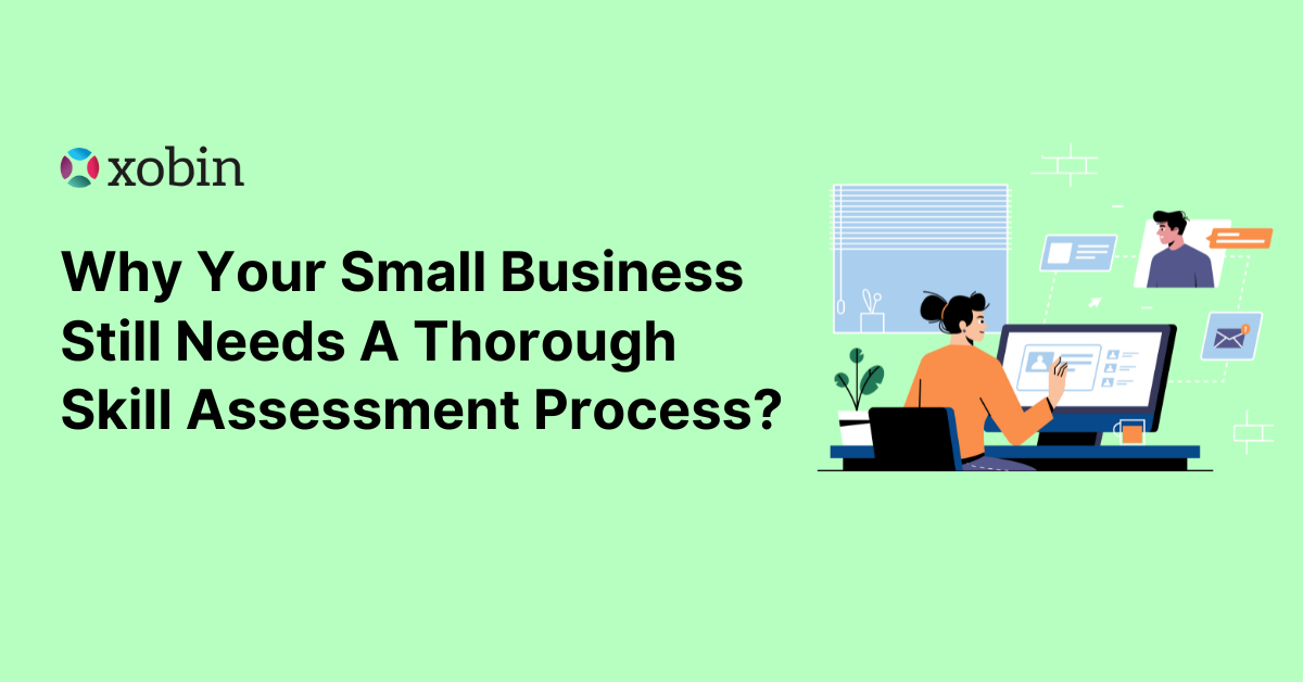 Why Your Small Business Still Needs A Thorough Skill Assessment Process