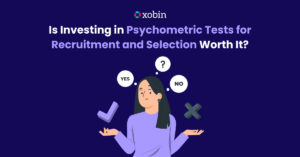 Is Investing in Psychometric Tests for Recruitment and Selection Worth It