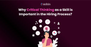 Why Critical Thinking as a Skill is Important in the Hiring Process