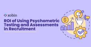 ROI of Using Psychometric Testing and Assessment in Recruitment